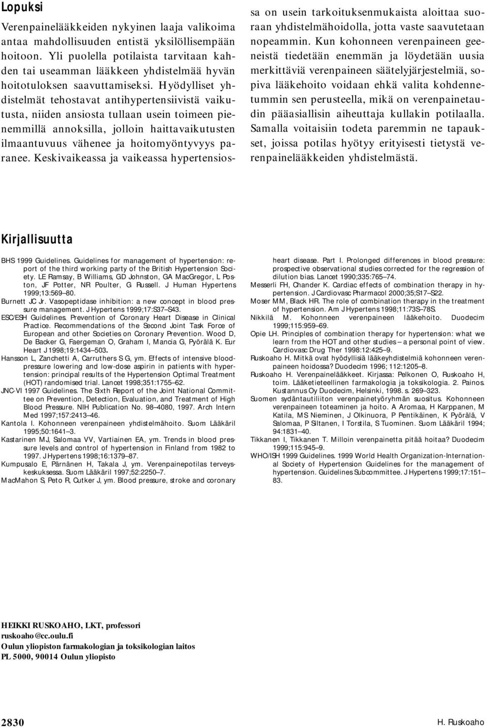 Hyödylliset yhdistelmät tehostavat antihypertensiivistä vaikutusta, niiden ansiosta tullaan usein toimeen pienemmillä annoksilla, jolloin haittavaikutusten ilmaantuvuus vähenee ja hoitomyöntyvyys