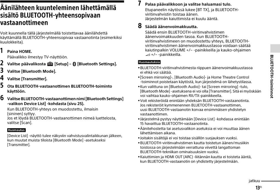 5 Ota BLUETOOTH-vastaanottimen BLUETOOTH-toiminto käyttöön. 6 Valitse BLUETOOTH-vastaanottimen nimi [Bluetooth Settings] -valikon Device List] -kohdasta (sivu 25).