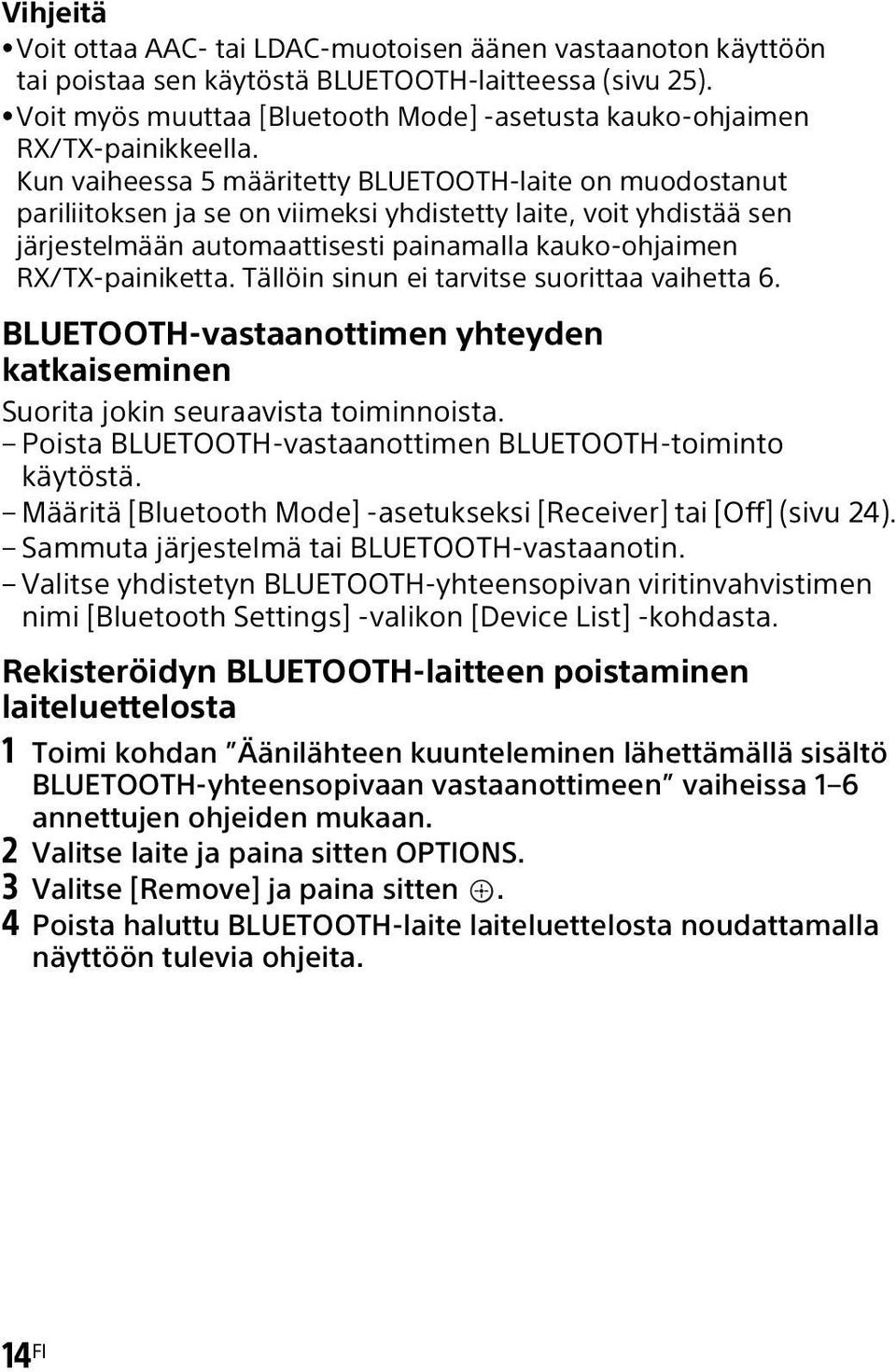 Kun vaiheessa 5 määritetty BLUETOOTH-laite on muodostanut pariliitoksen ja se on viimeksi yhdistetty laite, voit yhdistää sen järjestelmään automaattisesti painamalla kauko-ohjaimen RX/TX-painiketta.