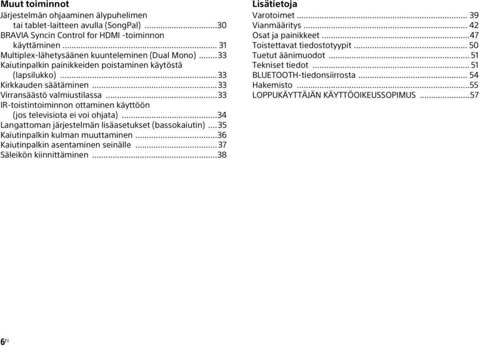 ..33 IR-toistintoiminnon ottaminen käyttöön (jos televisiota ei voi ohjata)...34 Langattoman järjestelmän lisäasetukset (bassokaiutin)...35 Kaiutinpalkin kulman muuttaminen.