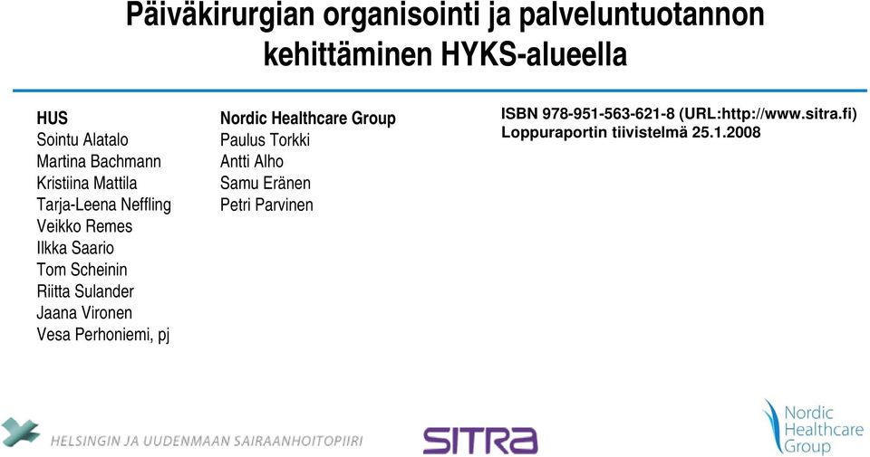 Riitta Sulander Jaana Vironen Vesa Perhoniemi, pj Nordic Healthcare Group Paulus Torkki Antti Alho
