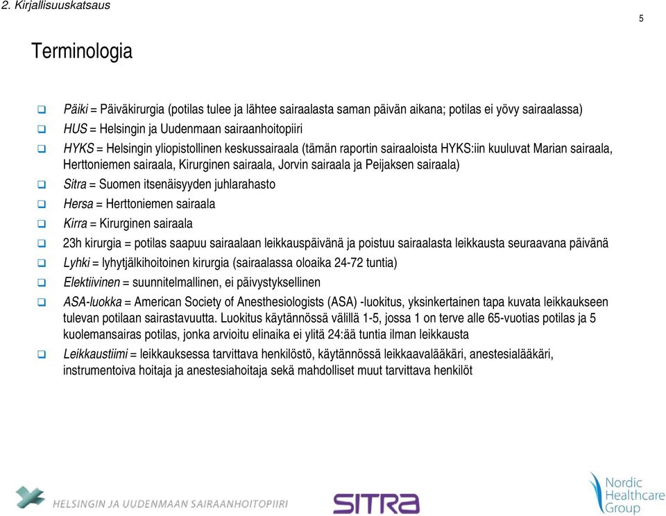 Suomen itsenäisyyden juhlarahasto Hersa = Herttoniemen sairaala Kirra = Kirurginen sairaala 23h kirurgia = potilas saapuu sairaalaan leikkauspäivänä ja poistuu sairaalasta leikkausta seuraavana