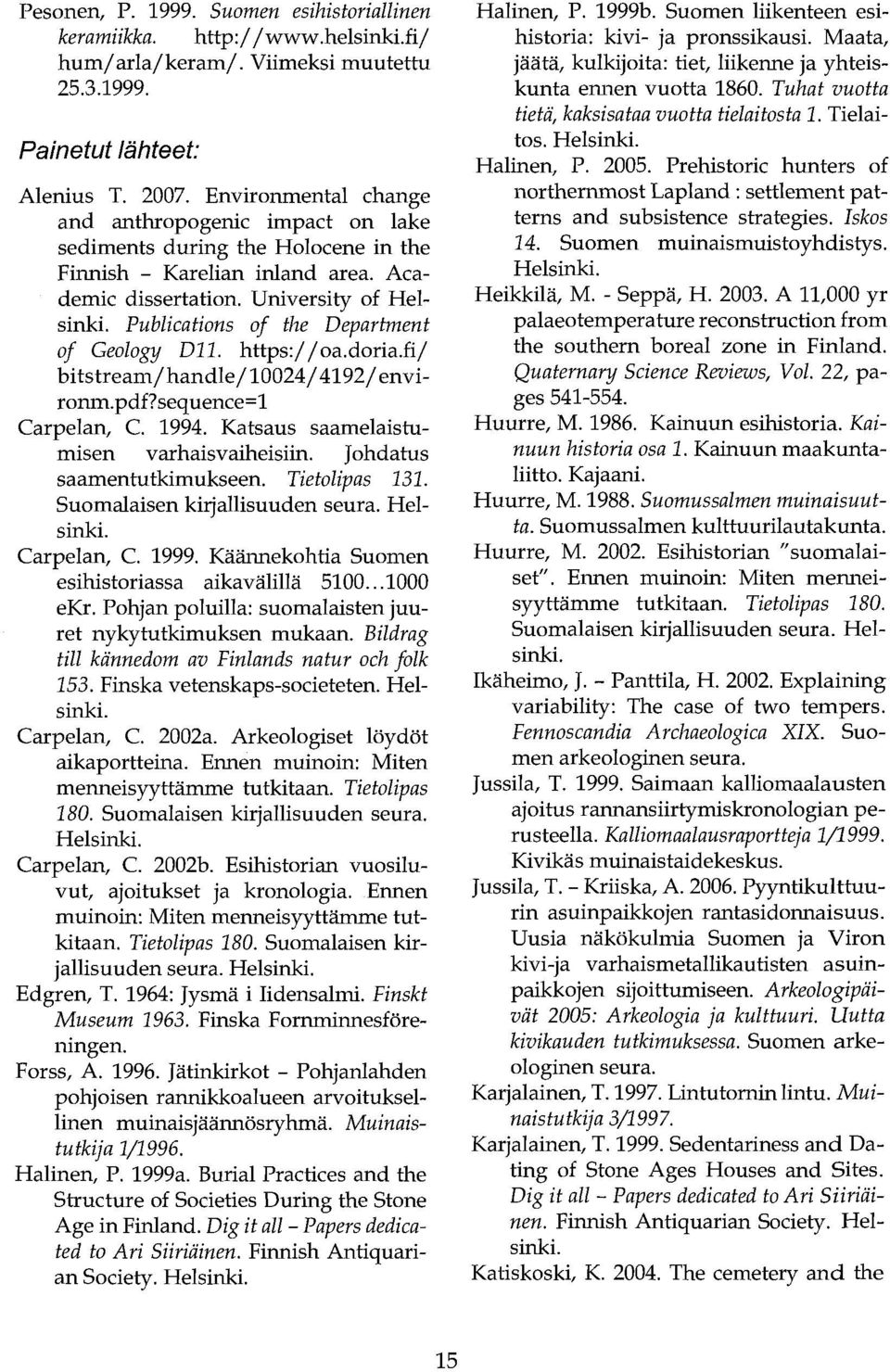 Publications of the Department of Geology Dll. https:/ / oa.doria.fij bitstream/handle/10024/ 4192/ environm.pdf?sequence=l Carpelan, C. 1994. Katsaus saamelaistumisen varhaisvaiheisiin.