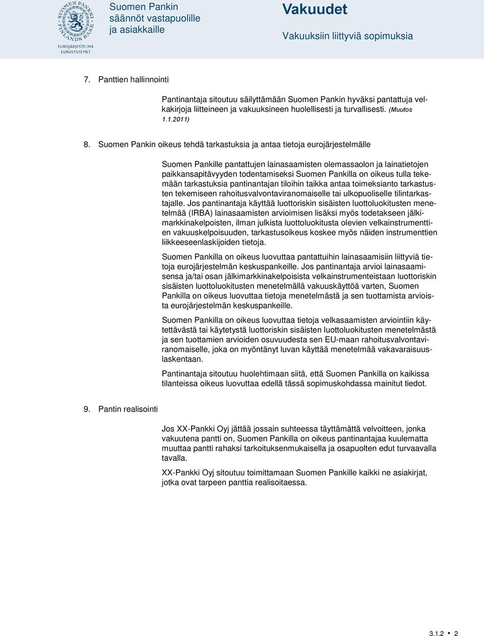 Suomen Pankin oikeus tehdä tarkastuksia ja antaa tietoja eurojärjestelmälle Suomen Pankille pantattujen lainasaamisten olemassaolon ja lainatietojen paikkansapitävyyden todentamiseksi Suomen Pankilla