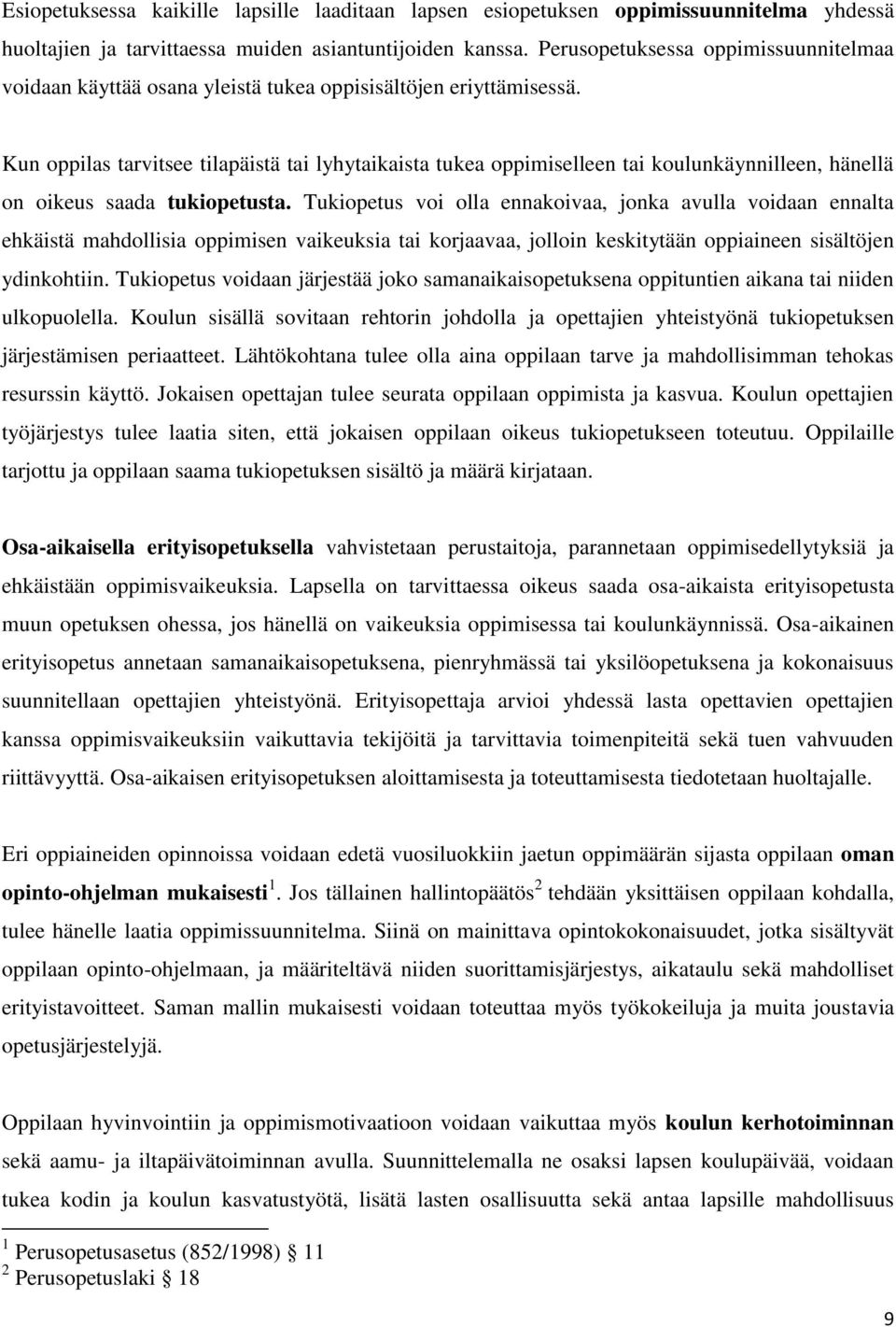 Kun oppilas tarvitsee tilapäistä tai lyhytaikaista tukea oppimiselleen tai koulunkäynnilleen, hänellä on oikeus saada tukiopetusta.