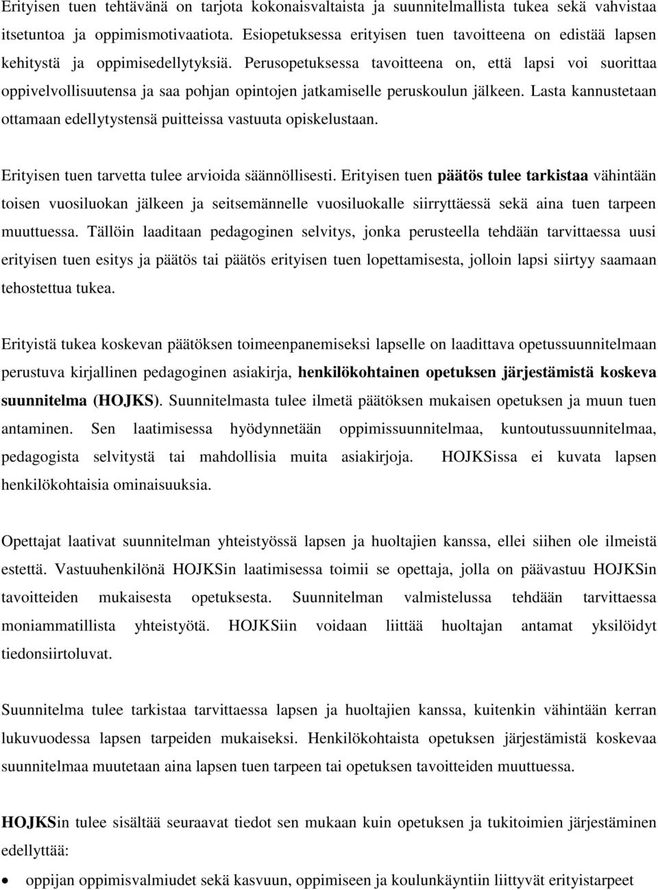 Perusopetuksessa tavoitteena on, että lapsi voi suorittaa oppivelvollisuutensa ja saa pohjan opintojen jatkamiselle peruskoulun jälkeen.