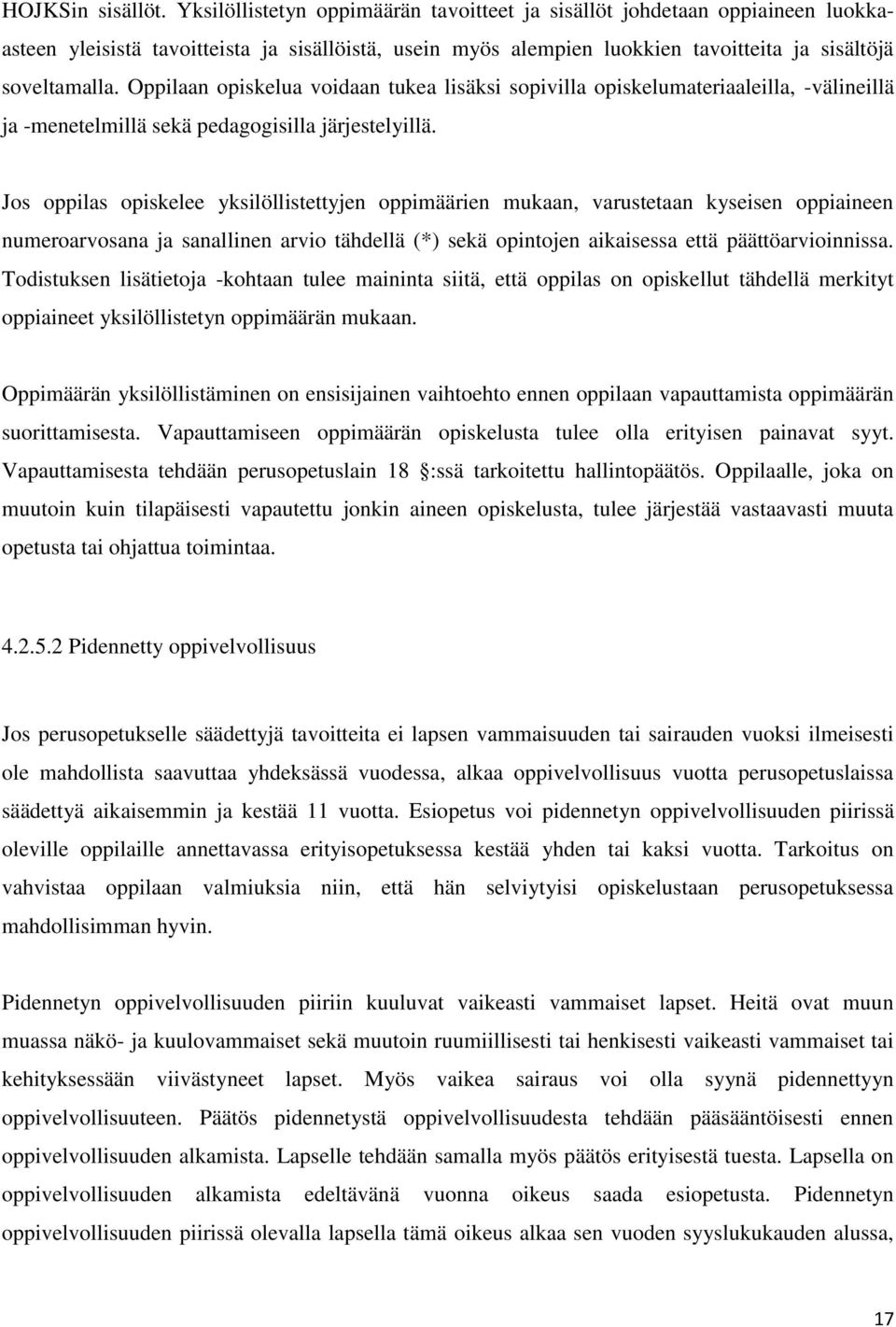 Oppilaan opiskelua voidaan tukea lisäksi sopivilla opiskelumateriaaleilla, -välineillä ja -menetelmillä sekä pedagogisilla järjestelyillä.