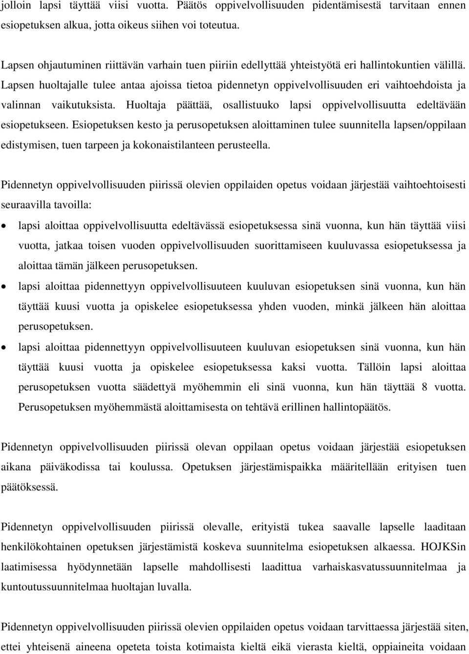 Lapsen huoltajalle tulee antaa ajoissa tietoa pidennetyn oppivelvollisuuden eri vaihtoehdoista ja valinnan vaikutuksista.