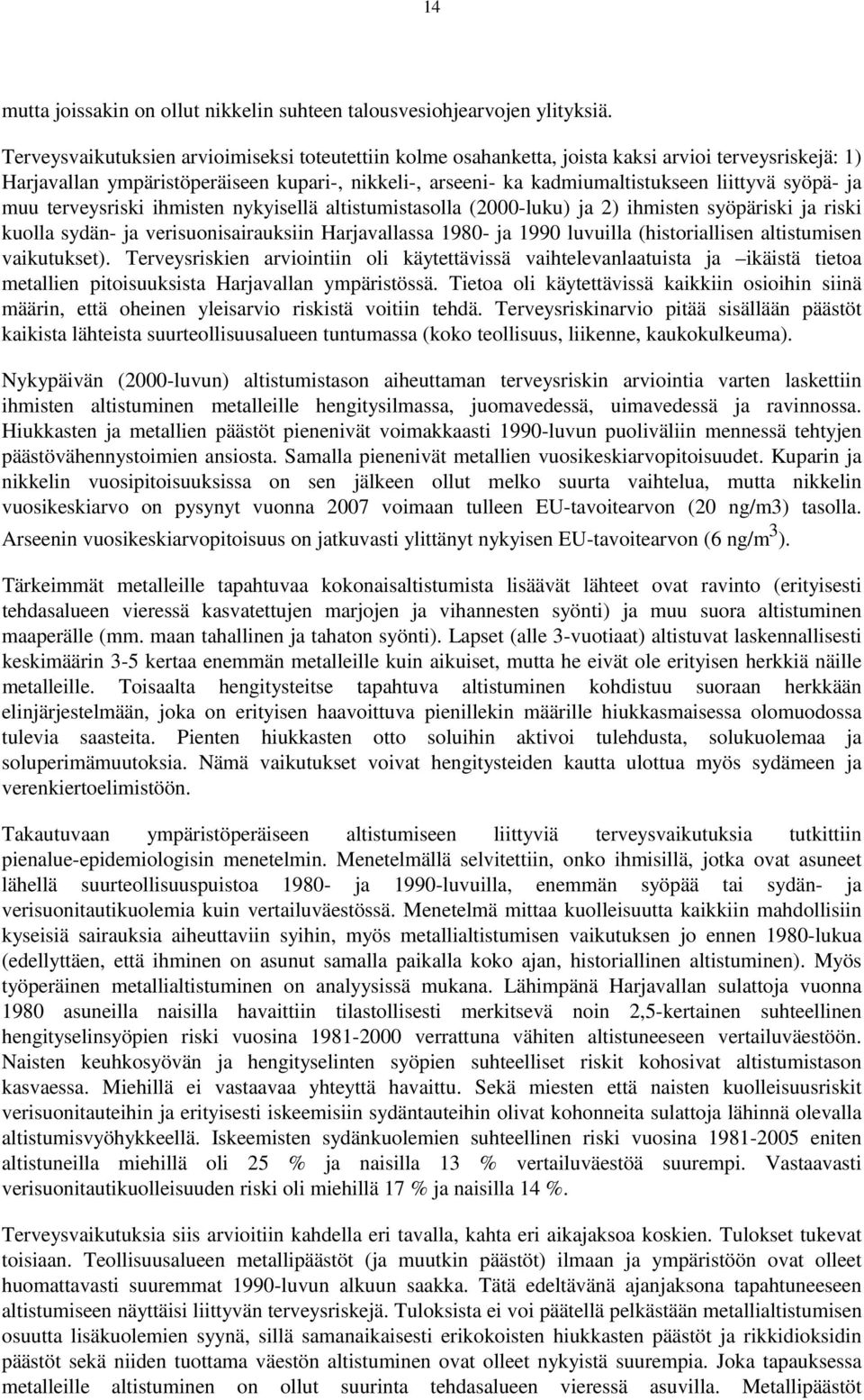 syöpä- ja muu terveysriski ihmisten nykyisellä altistumistasolla (2000-luku) ja 2) ihmisten syöpäriski ja riski kuolla sydän- ja verisuonisairauksiin Harjavallassa 1980- ja 1990 luvuilla