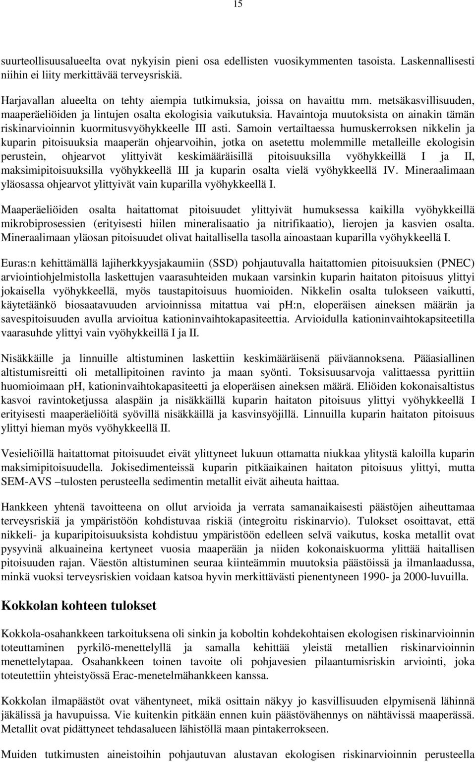 Havaintoja muutoksista on ainakin tämän riskinarvioinnin kuormitusvyöhykkeelle III asti.