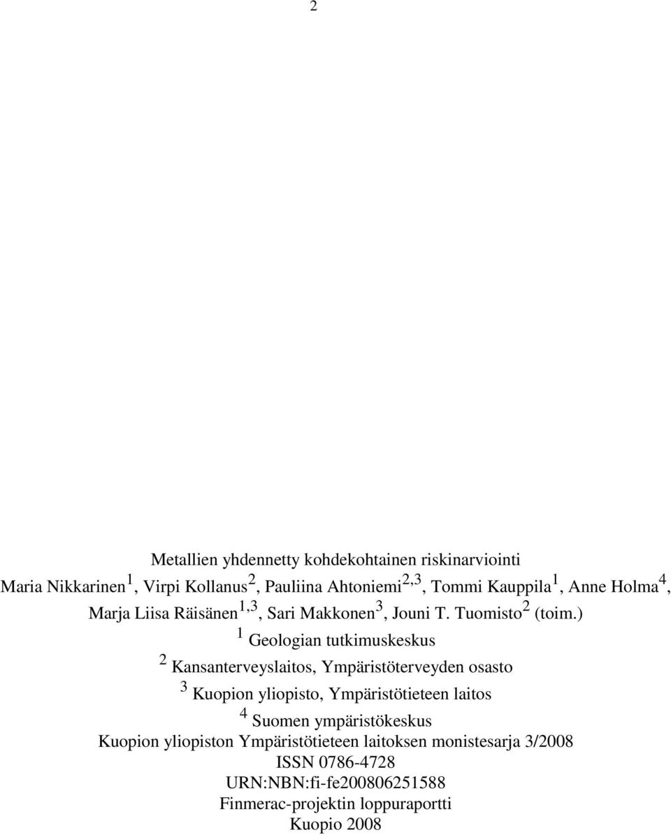 ) 1 Geologian tutkimuskeskus 2 Kansanterveyslaitos, Ympäristöterveyden osasto 3 Kuopion yliopisto, Ympäristötieteen laitos 4
