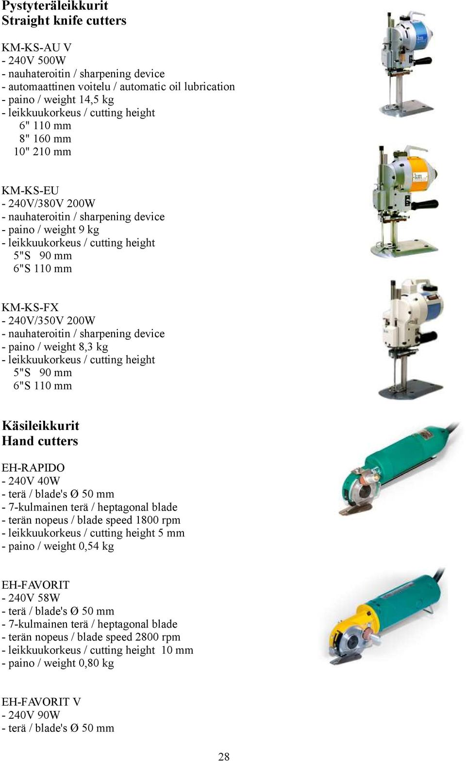 240V/350V 200W - nauhateroitin / sharpening device - paino / weight 8,3 kg - leikkuukorkeus / cutting height 5"S 90 mm 6"S 110 mm Käsileikkurit Hand cutters EH-RAPIDO - 240V 40W - terä / blade's Ø 50