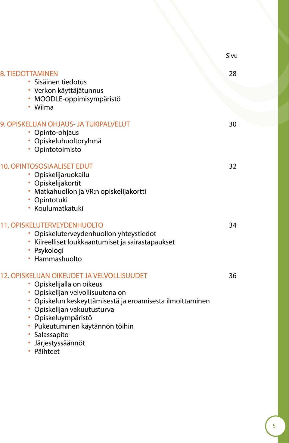 OPINTOSOSIAALISET EDUT 32 Opiskelijaruokailu Opiskelijakortit Matkahuollon ja VR:n opiskelijakortti Opintotuki Koulumatkatuki 11.