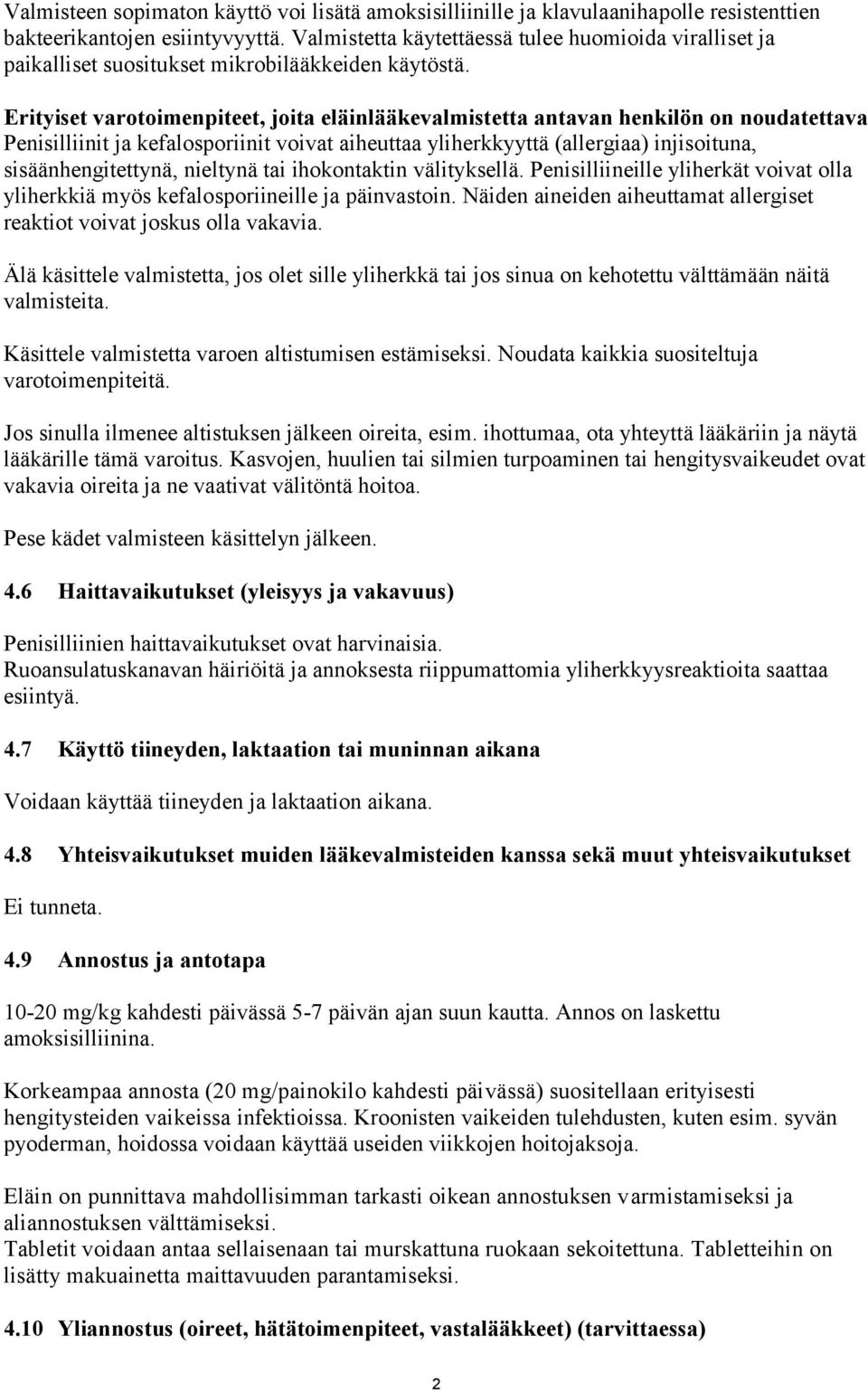 Erityiset varotoimenpiteet, joita eläinlääkevalmistetta antavan henkilön on noudatettava Penisilliinit ja kefalosporiinit voivat aiheuttaa yliherkkyyttä (allergiaa) injisoituna, sisäänhengitettynä,