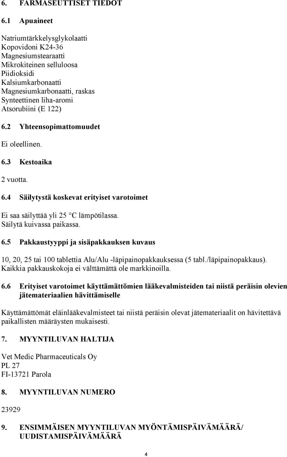 (E 122) 6.2 Yhteensopimattomuudet 6.3 Kestoaika 2 vuotta. 6.4 Säilytystä koskevat erityiset varotoimet Ei saa säilyttää yli 25 C lämpötilassa. Säilytä kuivassa paikassa. 6.5 Pakkaustyyppi ja sisäpakkauksen kuvaus 10, 20, 25 tai 100 tablettia Alu/Alu -läpipainopakkauksessa (5 tabl.