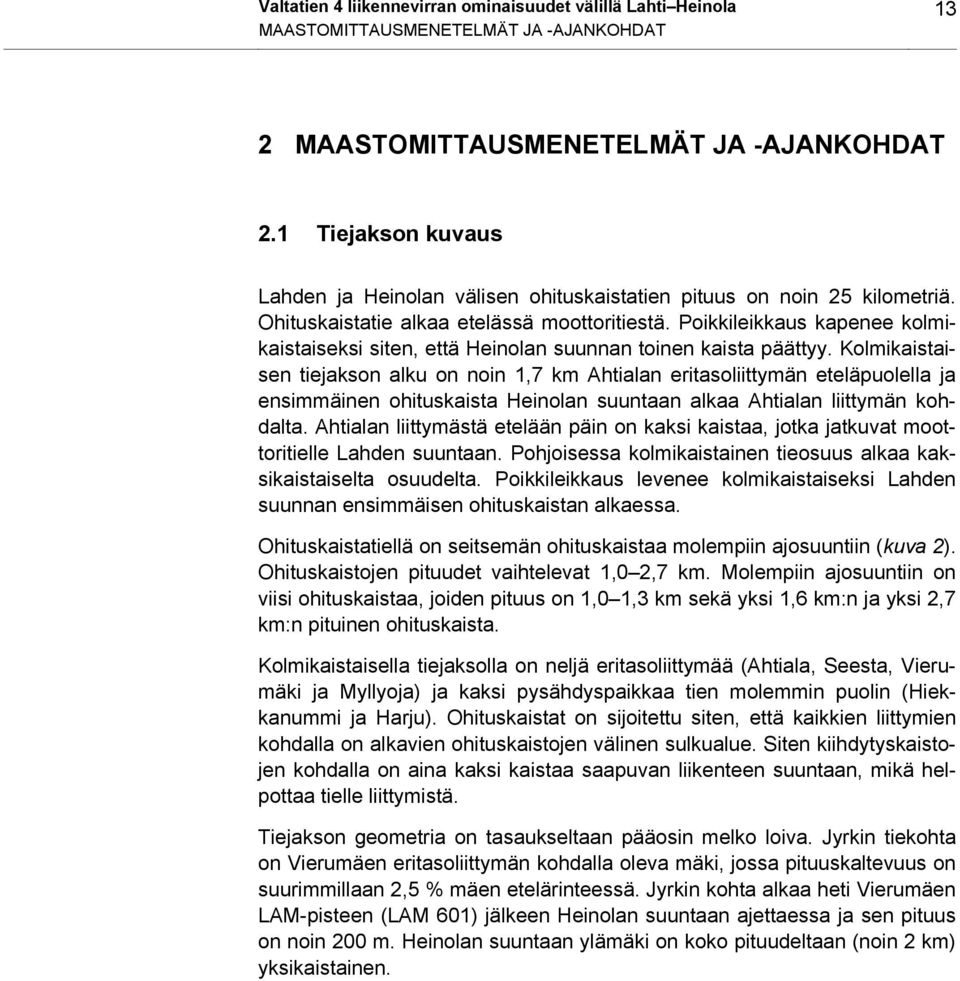 Poikkileikkaus kapenee kolmikaistaiseksi siten, että Heinolan suunnan toinen kaista päättyy.