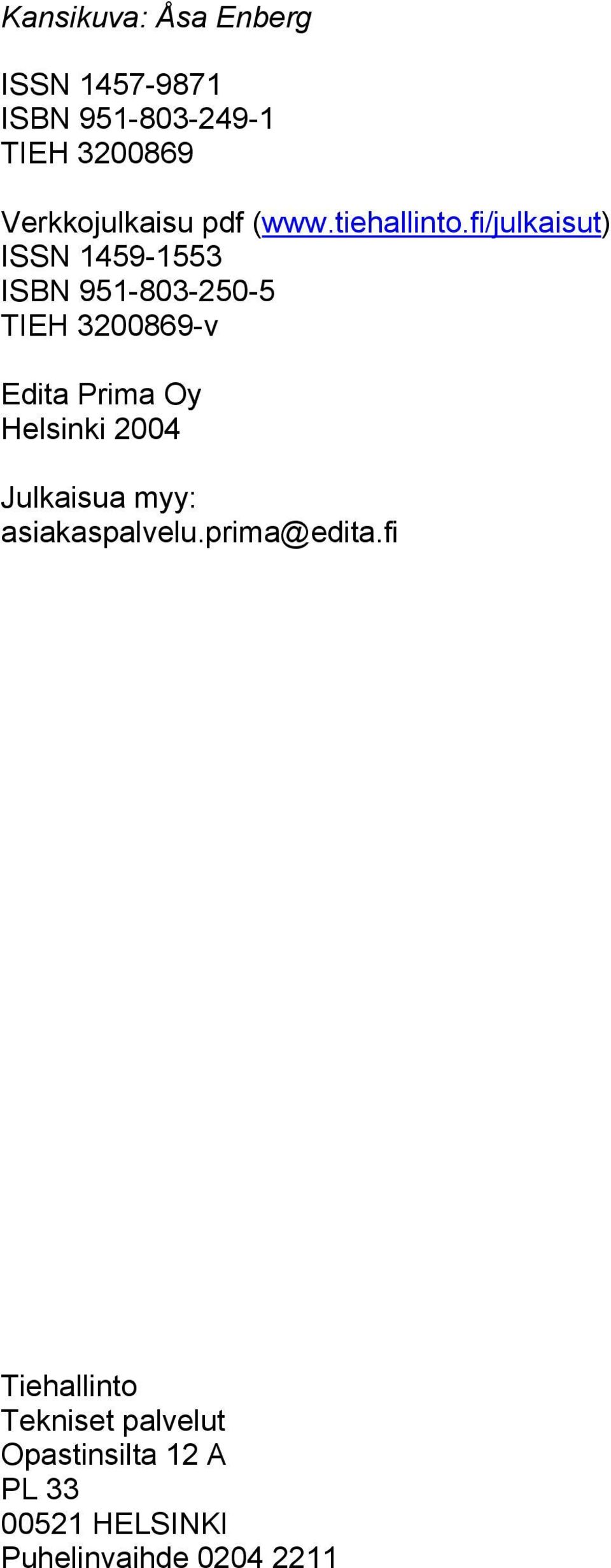 fi/julkaisut) ISSN 1459-1553 ISBN 951-83-25-5 TIEH 32869-v Edita Prima Oy