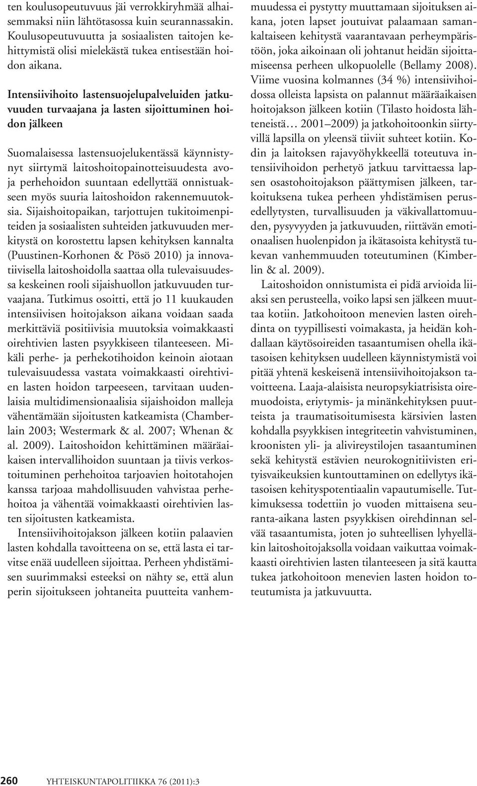 perhehoidon suuntaan edellyttää onnistuakseen myös suuria laitoshoidon rakennemuutoksia.