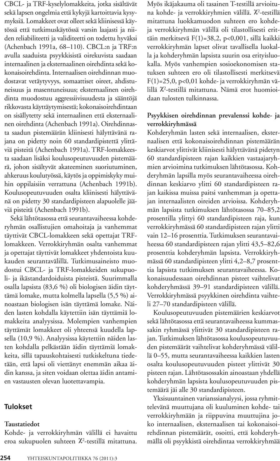 CBCL:n ja TRF:n avulla saaduista psyykkisistä oirekuvista saadaan internaalinen ja eksternaalinen oirehdinta sekä kokonaisoirehdinta.
