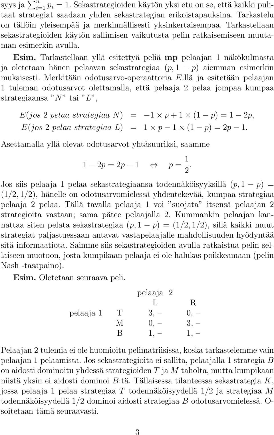 Tarkastellaan yllä esitettyä peliä mp pelaajan 1 näkökulmasta ja oletetaan hänen pelaavan sekastrategiaa (p, 1 p) aiemman esimerkin mukaisesti.