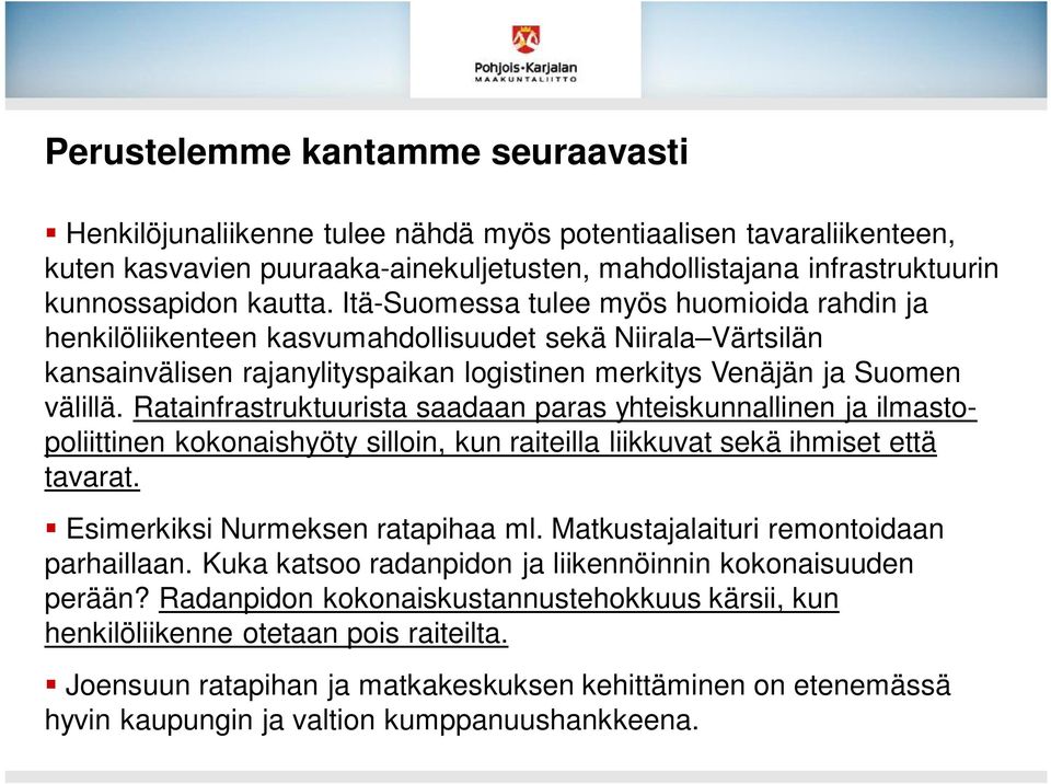 Ratainfrastruktuurista saadaan paras yhteiskunnallinen ja ilmastopoliittinen kokonaishyöty silloin, kun raiteilla liikkuvat sekä ihmiset että tavarat. Esimerkiksi Nurmeksen ratapihaa ml.