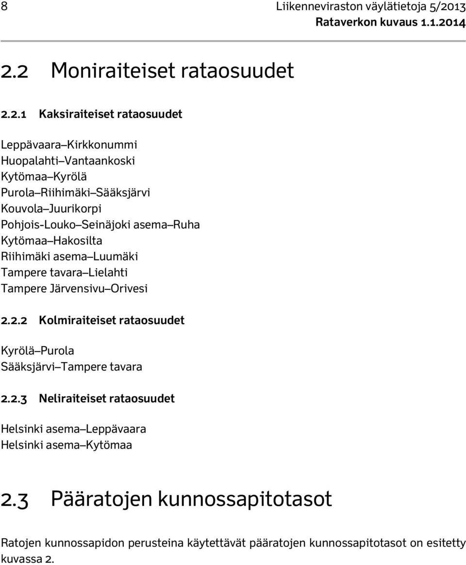 Kouvola Juurikorpi Pohjois-Louko Seinäjoki asema Ruha Kytömaa Hakosilta Riihimäki asema Luumäki Tampere tavara Lielahti Tampere Järvensivu Orivesi 2.