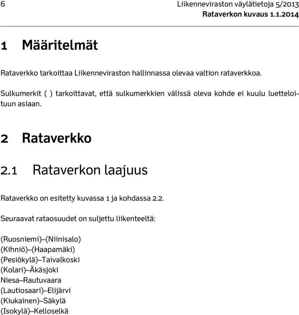 1 Rataverkon laajuus Rataverkko on esitetty kuvassa 1 ja kohdassa 2.