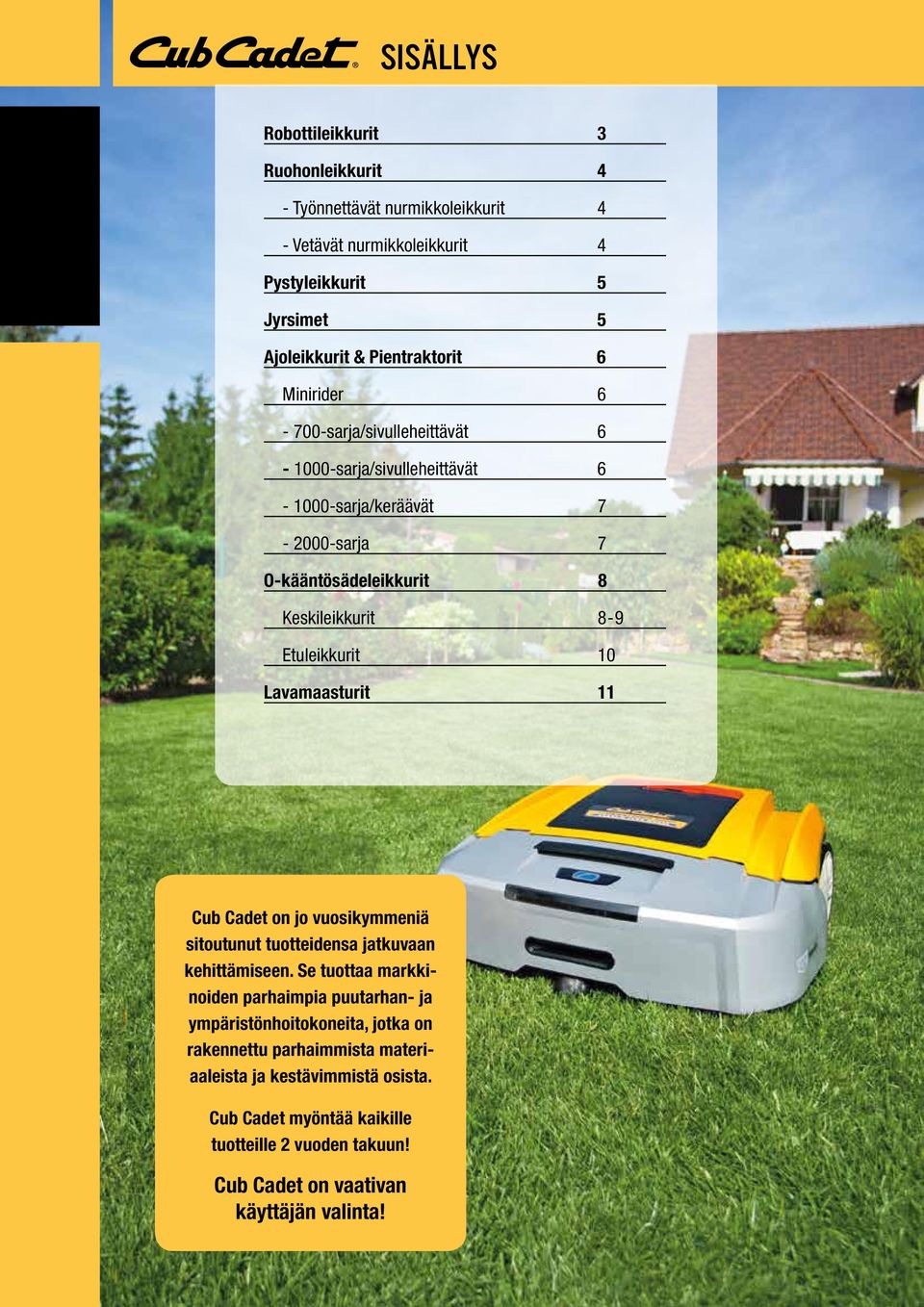 Lavamaasturit 11 Cub Cadet on jo vuosikymmeniä sitoutunut tuotteidensa jatkuvaan kehittämiseen.