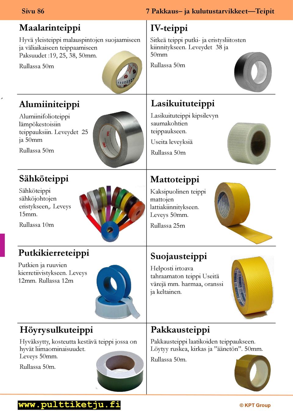 Leveydet 25 ja 50mm Lasikuituteippi Lasikuituteippi kipsilevyn saumakohtien teippaukseen. Useita leveyksiä Sähköteippi Sähköteippi sähköjohtojen eristykseen,. Leveys 15mm.
