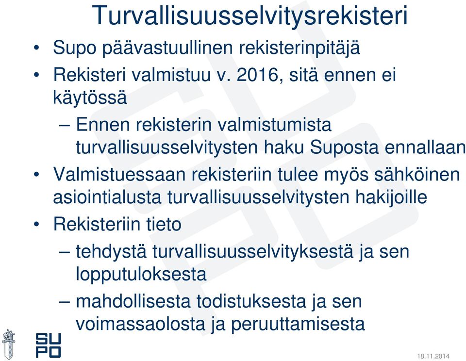 Valmistuessaan rekisteriin tulee myös sähköinen asiointialusta turvallisuusselvitysten hakijoille Rekisteriin