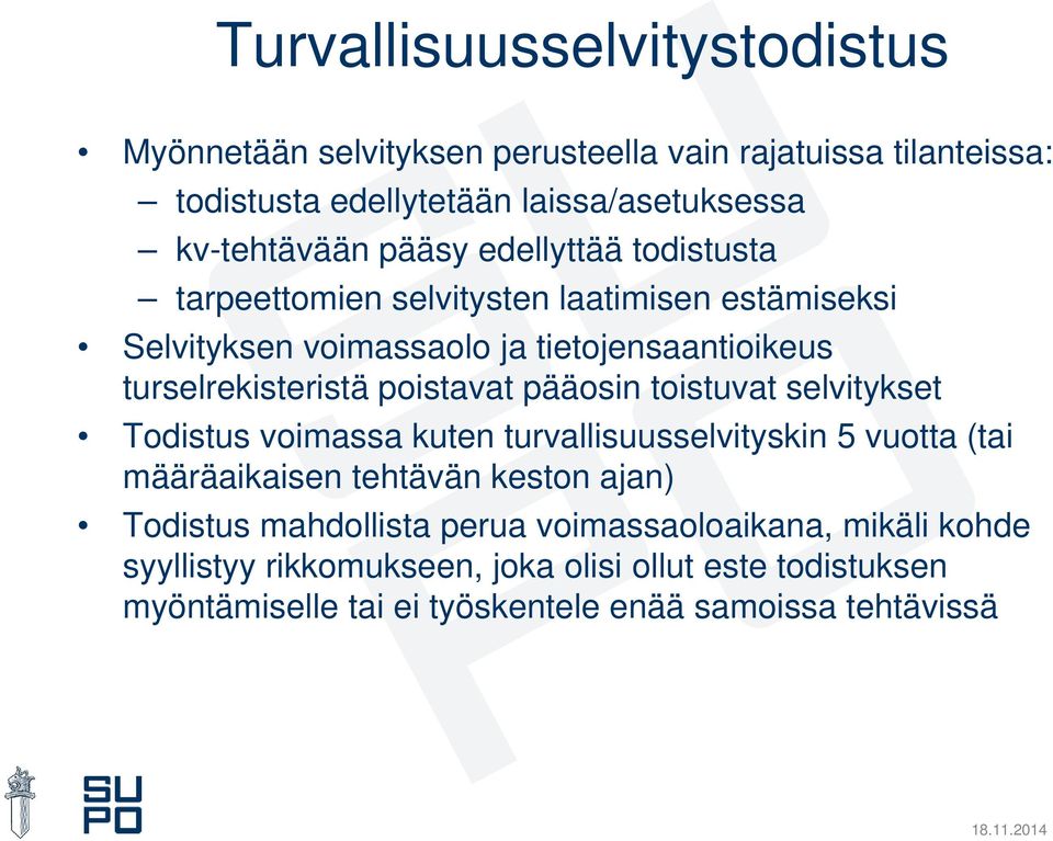 poistavat pääosin toistuvat selvitykset Todistus voimassa kuten turvallisuusselvityskin 5 vuotta (tai määräaikaisen tehtävän keston ajan) Todistus