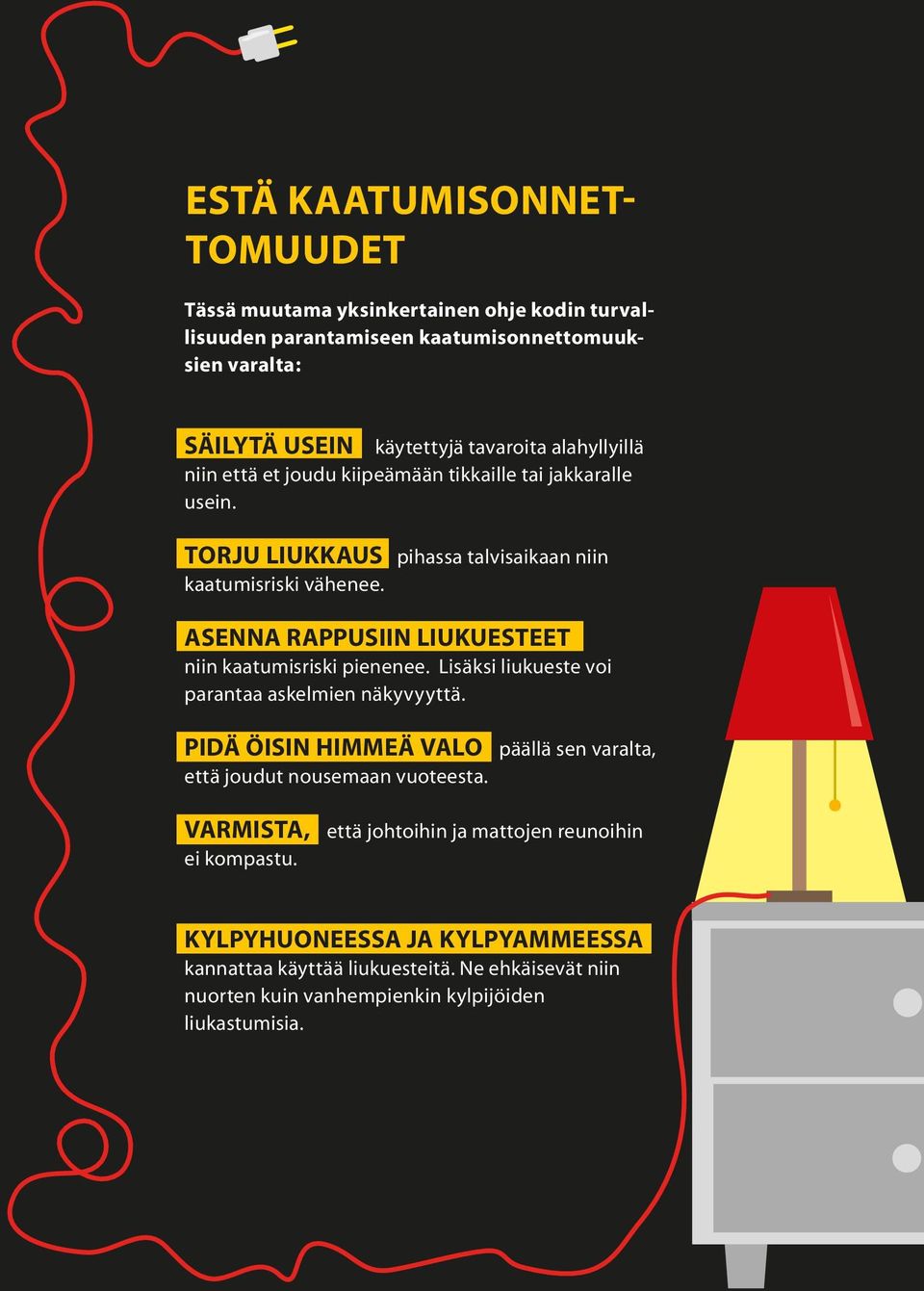 ASENNA RAPPUSIIN LIUKUESTEET niin kaatumisriski pienenee. Lisäksi liukueste voi parantaa askelmien näkyvyyttä.