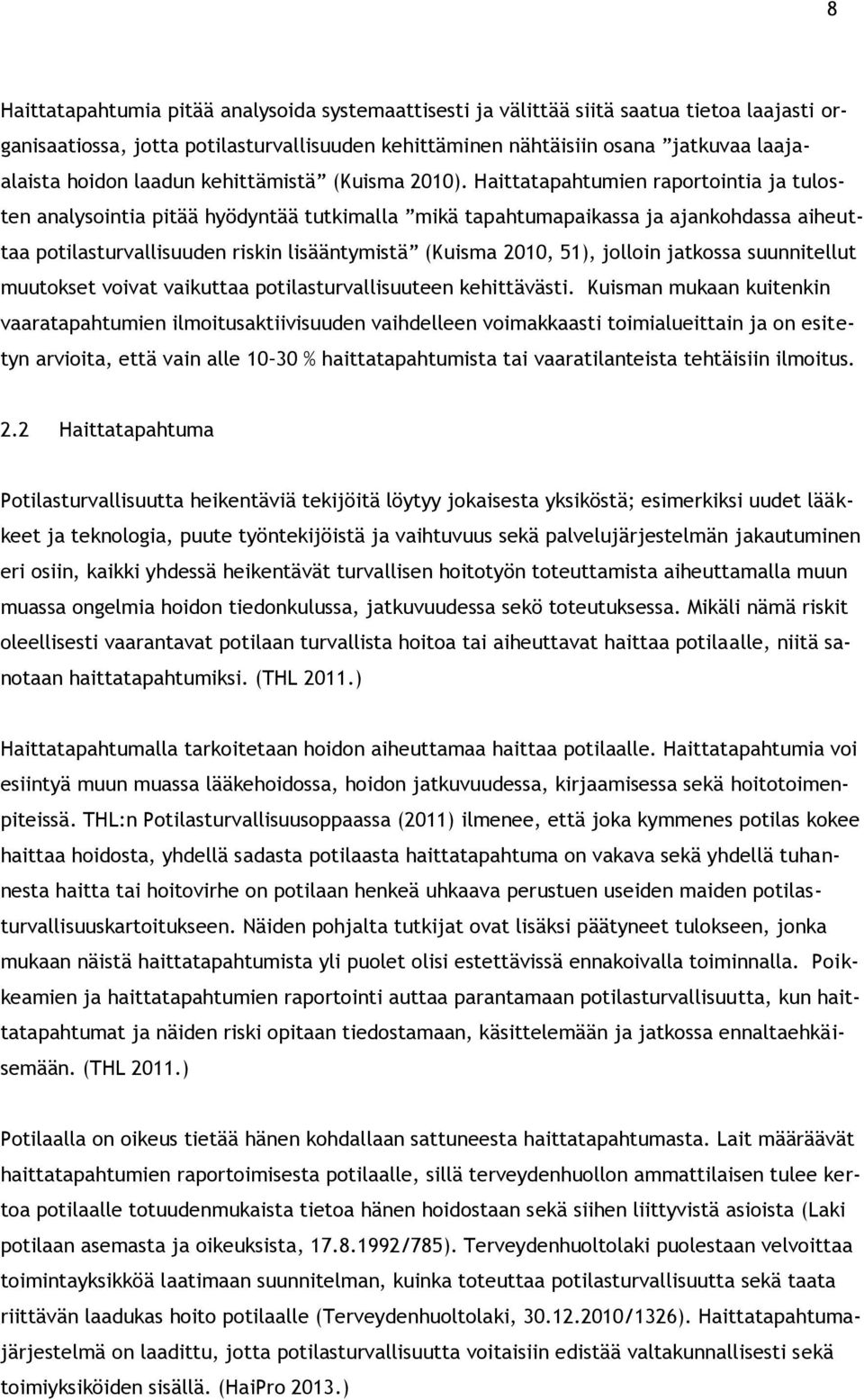 Haittatapahtumien raportointia ja tulosten analysointia pitää hyödyntää tutkimalla mikä tapahtumapaikassa ja ajankohdassa aiheuttaa potilasturvallisuuden riskin lisääntymistä (Kuisma 2010, 51),