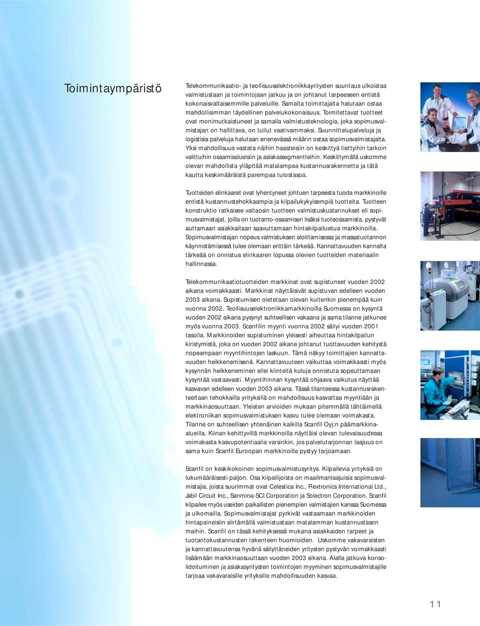Toimitettavat tuotteet ovat monimutkaistuneet ja samalla valmistusteknologia, joka sopimusvalmistajan on hallittava, on tullut vaativammaksi.