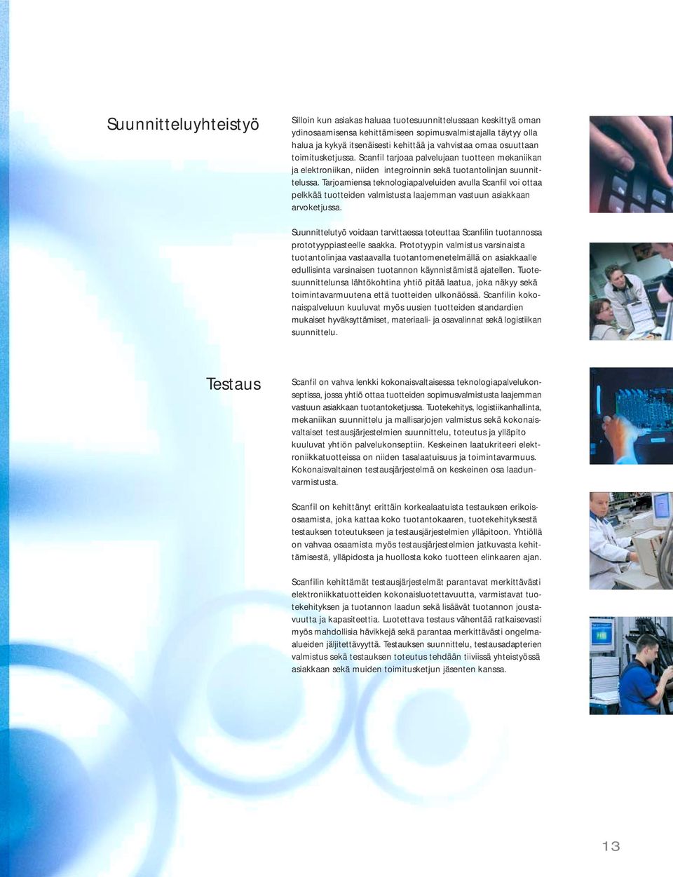 Tarjoamiensa teknologiapalveluiden avulla Scanfil voi ottaa pelkkää tuotteiden valmistusta laajemman vastuun asiakkaan arvoketjussa.