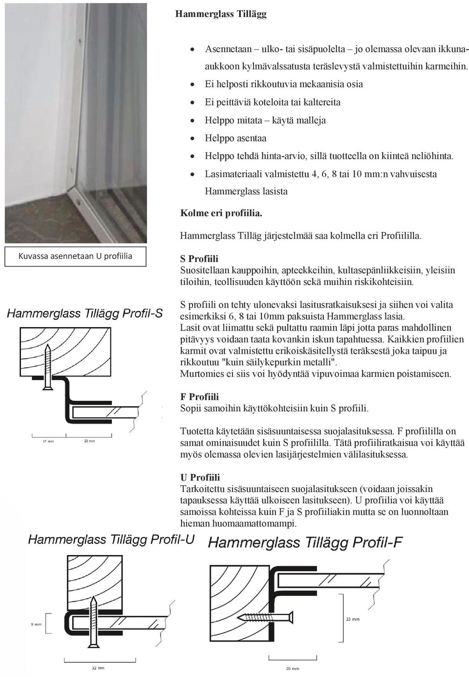 6 / 29 Ei helposti rikkoutuvia mekaanisia osia 8 / 31 10 / 32 Ei peittäviä koteloita tai kaltereita 12 / 34 Helppo mitata käytä malleja Ominaisuudet Helppo asentaa Helppo tehdä hinnoitella