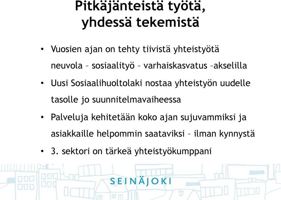 yhteistyön uudelle tasolle jo suunnitelmavaiheessa Palveluja kehitetään koko ajan