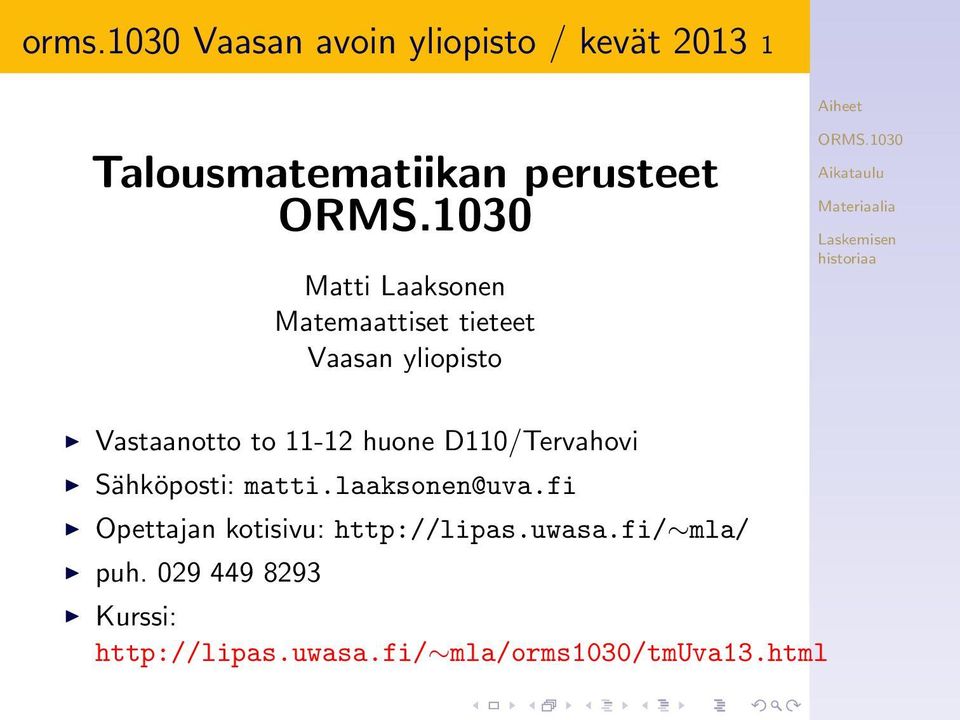 D110/Tervahovi Sähköposti: matti.laaksonen@uva.fi Opettajan kotisivu: http://lipas.