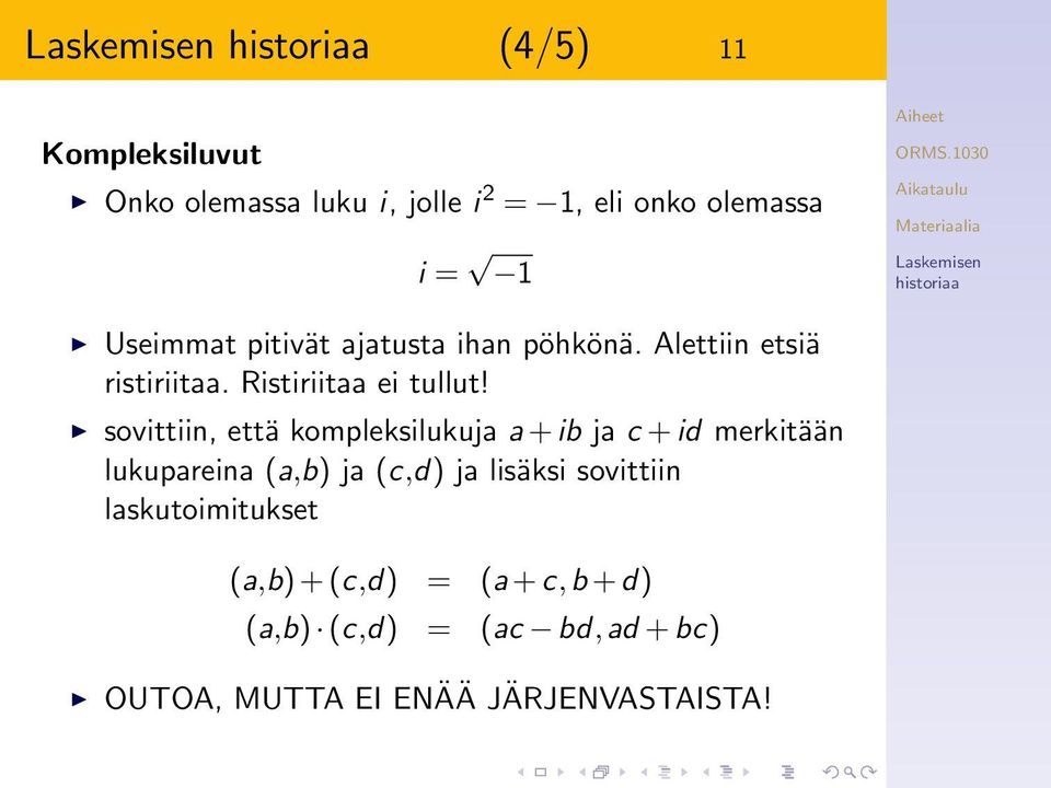 sovittiin, että kompleksilukuja a + ib ja c + id merkitään lukupareina (a,b) ja (c,d) ja lisäksi