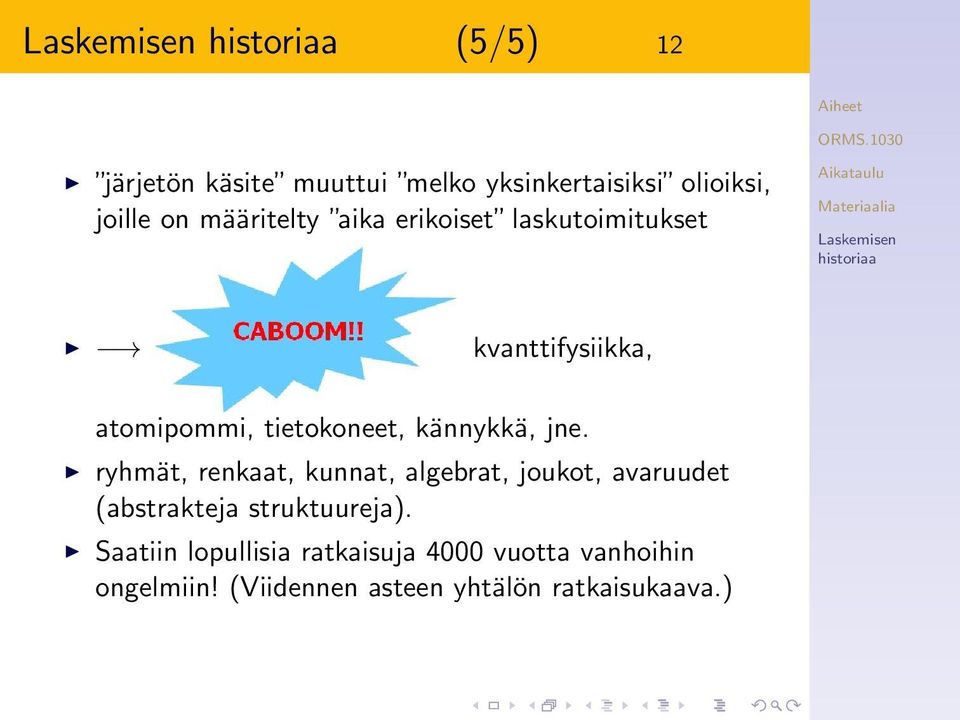 ryhmät, renkaat, kunnat, algebrat, joukot, avaruudet (abstrakteja struktuureja).