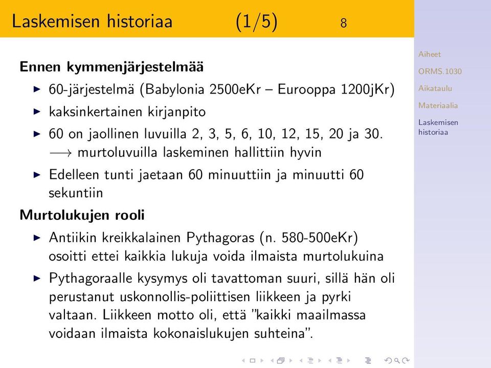 murtoluvuilla laskeminen hallittiin hyvin Edelleen tunti jaetaan 60 minuuttiin ja minuutti 60 sekuntiin Murtolukujen rooli Antiikin kreikkalainen