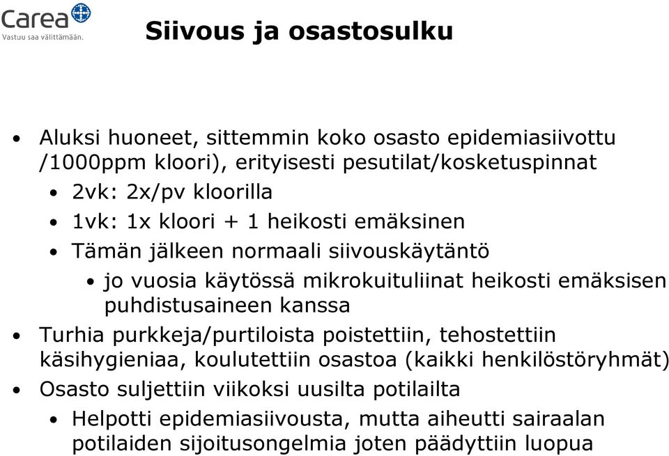 puhdistusaineen kanssa Turhia purkkeja/purtiloista poistettiin, tehostettiin käsihygieniaa, koulutettiin osastoa (kaikki henkilöstöryhmät)