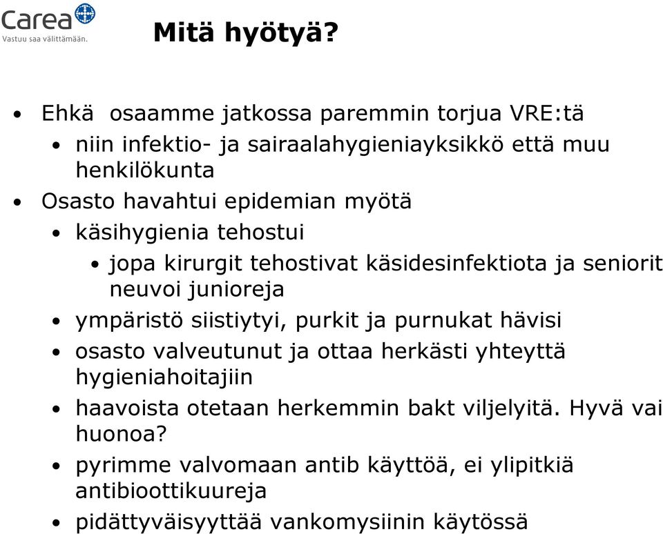 epidemian myötä käsihygienia tehostui jopa kirurgit tehostivat käsidesinfektiota ja seniorit neuvoi junioreja ympäristö siistiytyi,