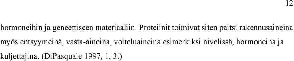 entsyymeinä, vasta-aineina, voiteluaineina esimerkiksi