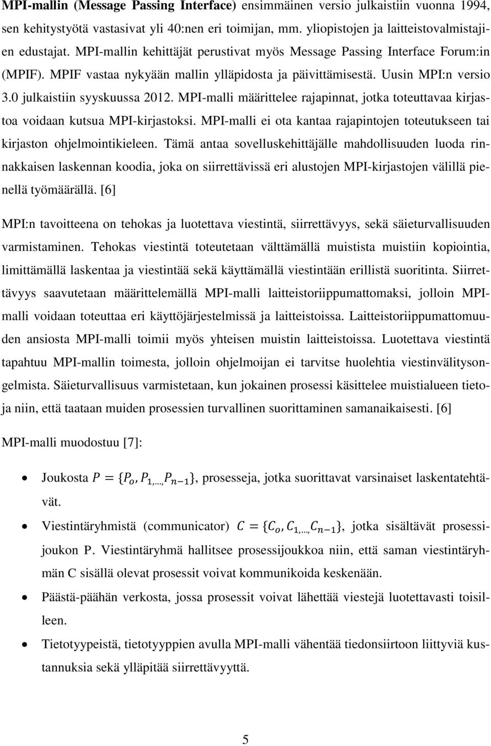 MPI-malli määrittelee rajapinnat, jotka toteuttavaa kirjastoa voidaan kutsua MPI-kirjastoksi. MPI-malli ei ota kantaa rajapintojen toteutukseen tai kirjaston ohjelmointikieleen.
