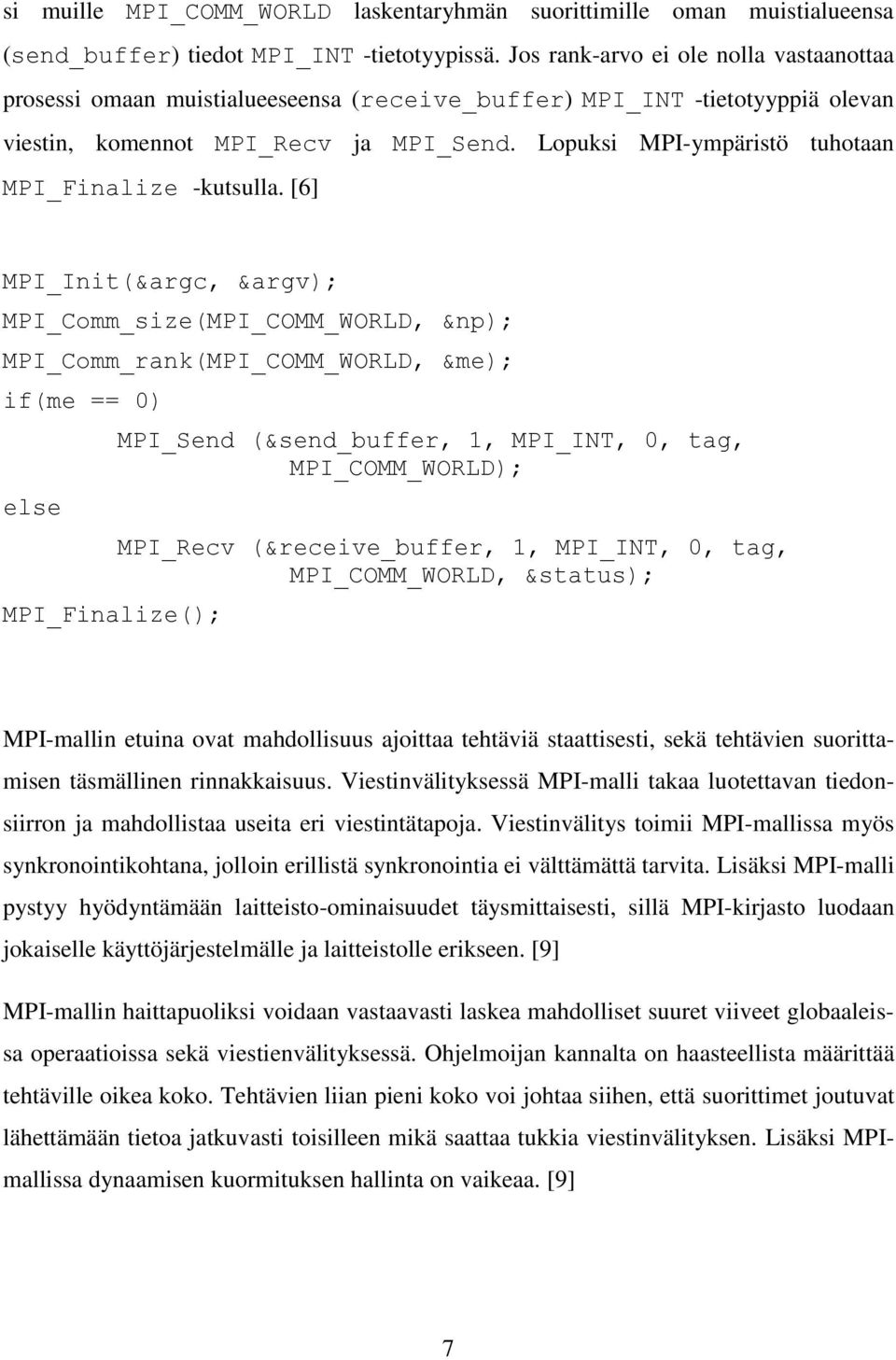 Lopuksi MPI-ympäristö tuhotaan MPI_Finalize -kutsulla.