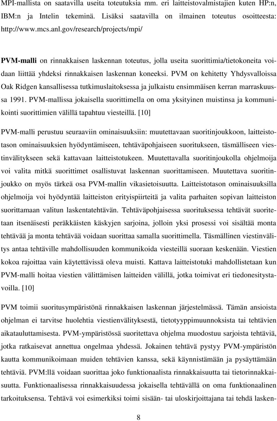 PVM on kehitetty Yhdysvalloissa Oak Ridgen kansallisessa tutkimuslaitoksessa ja julkaistu ensimmäisen kerran marraskuussa 1991.
