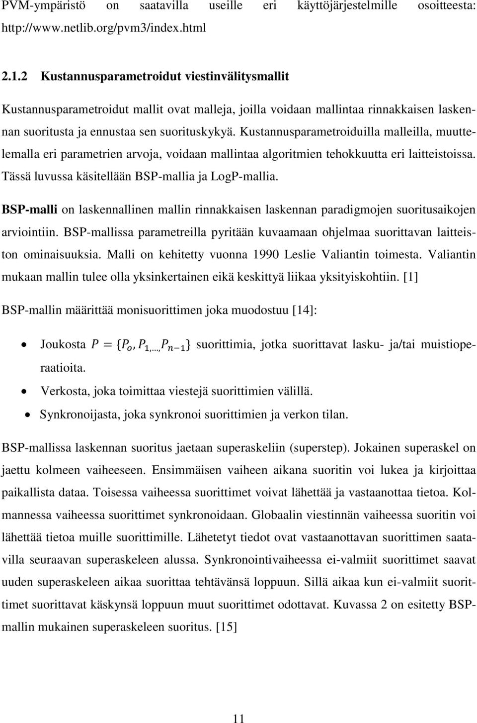Kustannusparametroiduilla malleilla, muuttelemalla eri parametrien arvoja, voidaan mallintaa algoritmien tehokkuutta eri laitteistoissa. Tässä luvussa käsitellään BSP-mallia ja LogP-mallia.