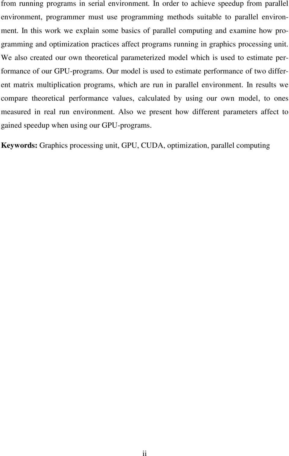 We also created our own theoretical parameterized model which is used to estimate performance of our GPU-programs.