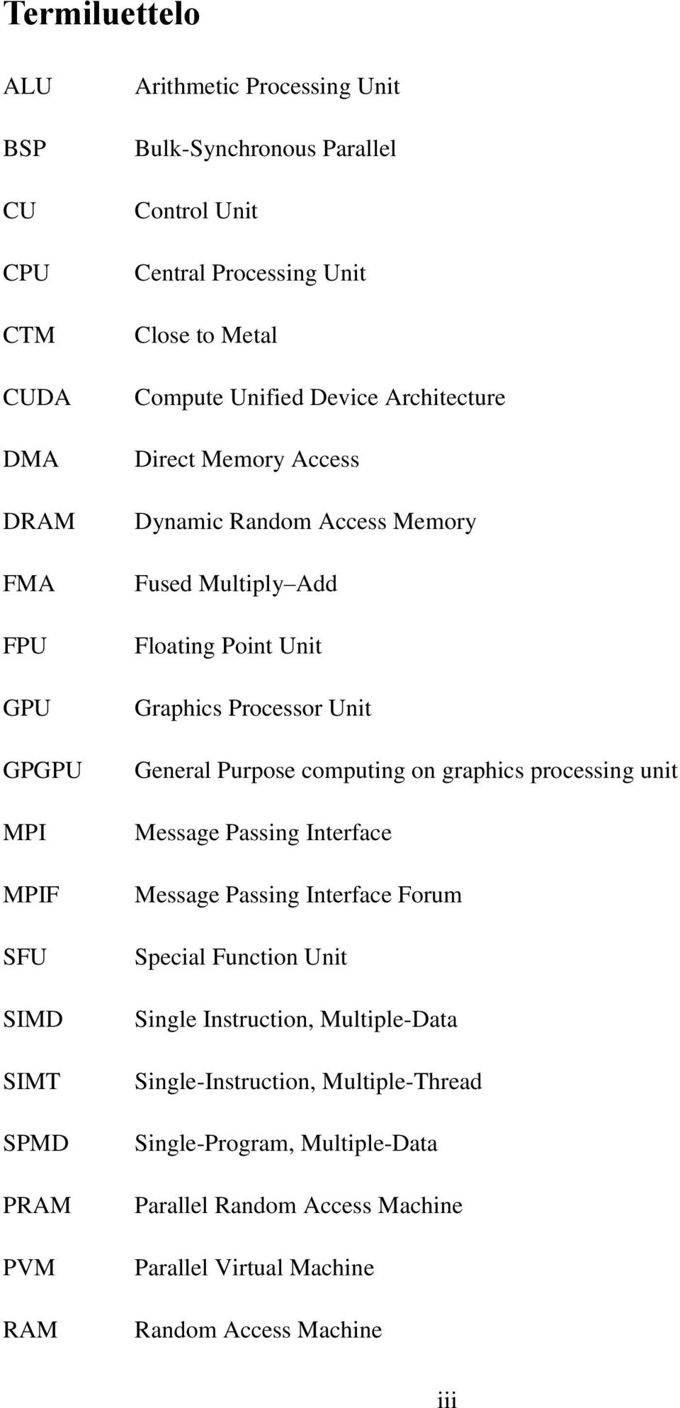 Graphics Processor Unit General Purpose computing on graphics processing unit Message Passing Interface Message Passing Interface Forum Special Function Unit Single
